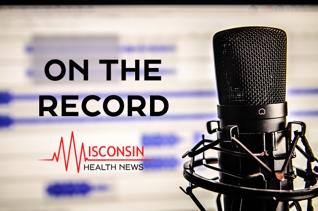 On the Record with Donna Friedsam, health policy programs director at the University of Wisconsin Population Health Institute